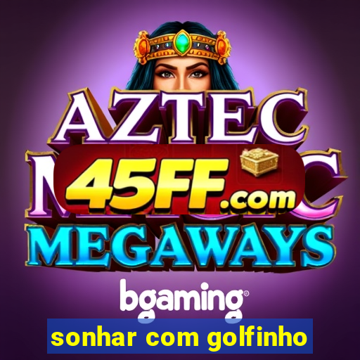 sonhar com golfinho
